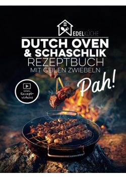 Pah! - Das geile Dutch Oven und Schaschlik Rezeptbuch