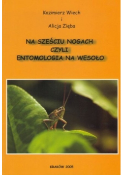 Na sześciu nogach czyli entomologia na wesoło