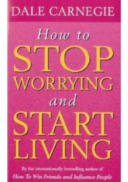 How to stop worrying and start living