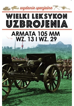 Wielki Leksykon Uzbrojenia Tom 5 Armata 105 mm wz 13 i wz 29