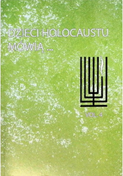 Dzieci Holocaustu mówią Tom 4