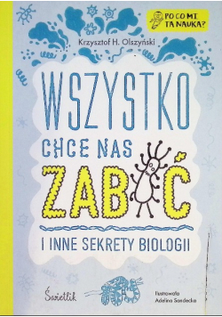 Wszystko chce nas zabić i inne sekrety biologii