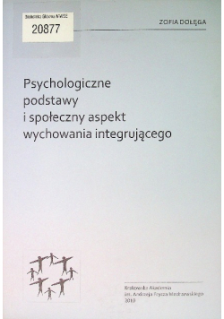 Psychologiczne podstawy i społeczny aspekt wychowania integrującego