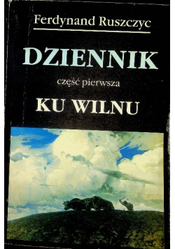 Dziennik część pierwsza Ku Wilnu