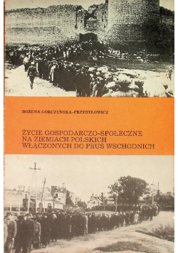 Życie gospodarczego społeczne na ziemiach polskich włączonych do prus wschodnich