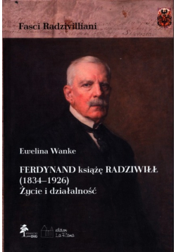 Ferdynand książę Radziwiłł (1834-1926) Życie i działalność