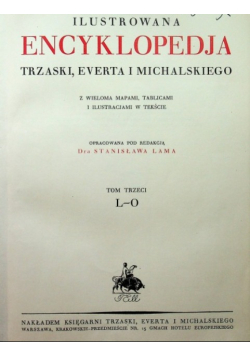 Ilustrowana encyklopedia Trzaski Everta i Michalskiego Tom 3 1927r.