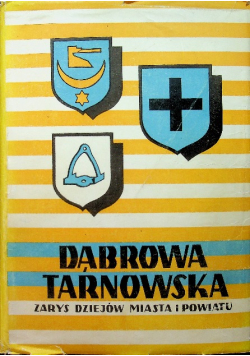 Dąbrowa Tarnowska Zarys dziejów miasta i powiatu