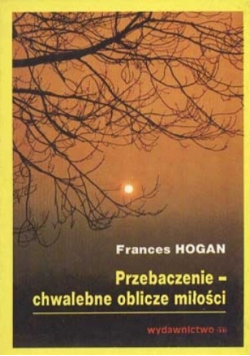 Przebaczenie chwalebne oblicze miłości