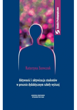 Aktywność i aktywizacja studentów w procesie dydaktycznym szkoły wyższej