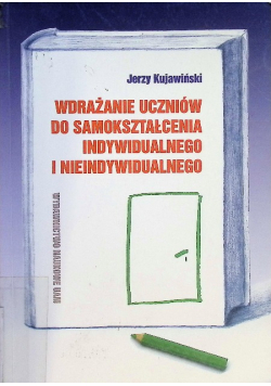 Wdrażanie uczniów do samokształcenia indywidualnego i nieindywidualnego
