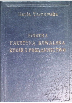 Siostra Faustyna Kowalska życie i posłannictwo