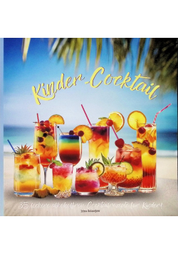 Kinder Cocktail: 35 leckere alkoholfreie Cocktailrezepte fur Kinder