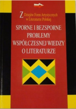 Sporne i bezsporne problemy współczesnej wiedzy o literaturze