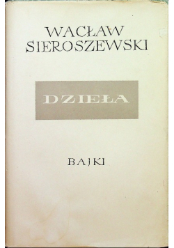 Sieroszewski Dzieła Tom XV Bajki
