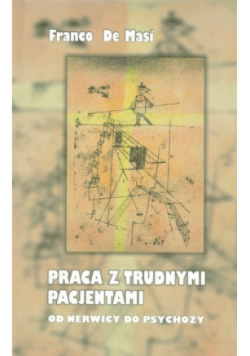Praca z trudnymi pacjentami od nerwicy do psychozy