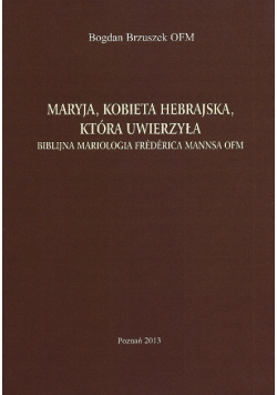 Maryja kbieta hebrajska która uwierzyła biblijna mariologia Federica Manssa OFM