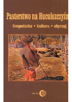 Pasterstwo na Huculszczyźnie. Gospodarka - Kultura - Obyczaj