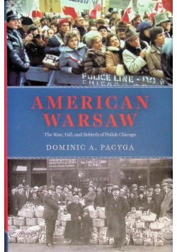 American Warsaw: The Rise, Fall, and Rebirth of Polish Chicago