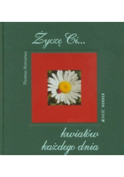 Życzę Ci kwiatów każdego dnia