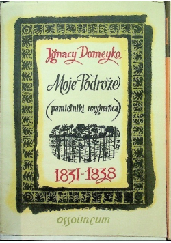 Moje podróże pamiętniki wygnańca tom I