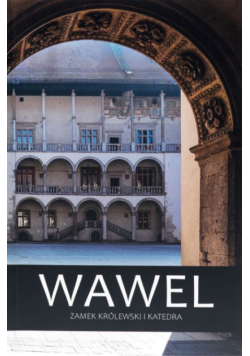 Wawel. Zamek królewski i katedra