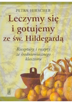 Leczymy się i gotujemy ze św Hildegardą