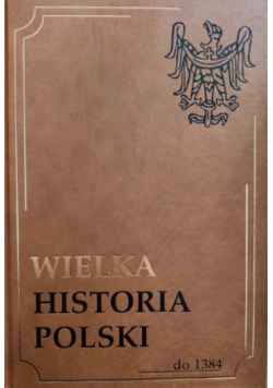Wielka Historia Polski do 1384