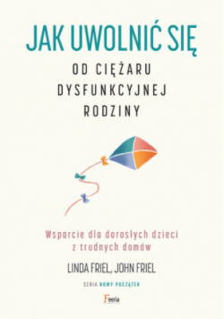 Jak uwolnić się od ciężaru dysfunkcyjnej rodziny