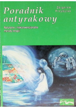 Poradnik antyrakowy Naturalne i niekonwencjonalne metody terapii