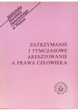 Zatrzymanie i tymczasowe aresztowanie a prawa człowieka
