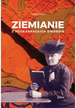 Ziemianie z podkarpackich dworów Tom 1