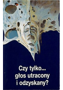 Czy tylko głos utracony i odzyskany