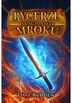 Rycerze pożyczonego mroku. Tom 1