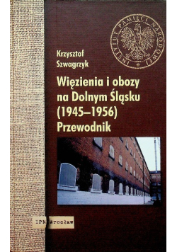 Więzienia i obozy na Dolnym Śląsku (1945–1956). Przewodnik