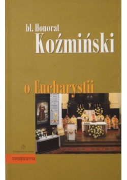 Błogosławiony Honorat Koźmiński o Eucharystii