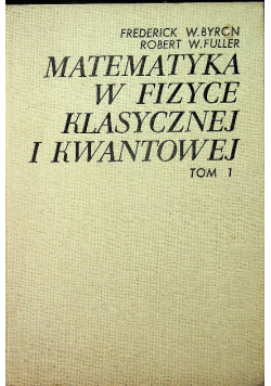 Matematyka  w fizyce klasycznej i kwantowej Tom 1