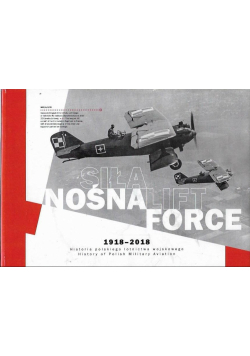 Siła nośna 1918-2018 Historia Polskiego Lotnictwa wojskowego
