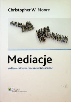 Mediacje Praktyczne strategie rozwiązywania konfliktów