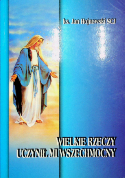 Wielkie rzeczy uczynił mi wszechmocny
