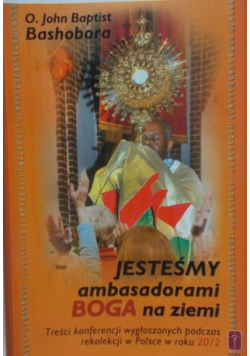 Jesteśmy ambasadorami Boga na ziemi
