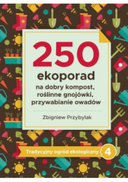 250 ekoporad na dobry kompost ,roślinne gnojówki, przywabianie owadów . Tradycyjny ogród ekologiczny 4