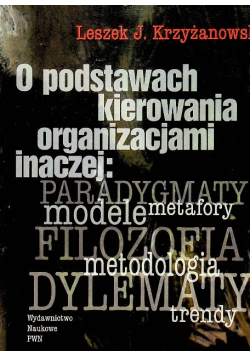 O podstawach kierowania organizacjami inaczej  paradygmaty  modele  metafory