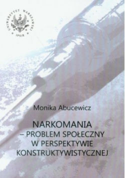 Narkomania problem społeczny w perspektywie konstruktywistycznej