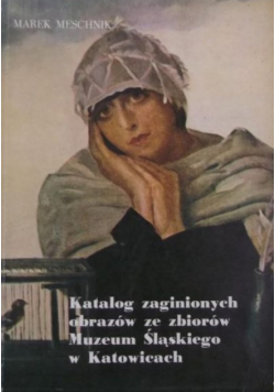 Katalog zaginionych obrazów ze zbiorów Muzeum Śląskiego w Katowicach