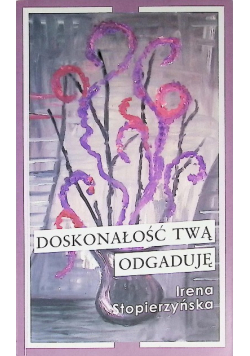 Doskonałość twą odgaduje