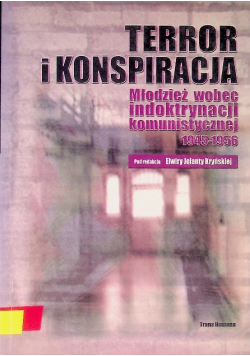 Terror i konspiracja Młodzież wobec indoktrynacji komunistycznej 1945-1956