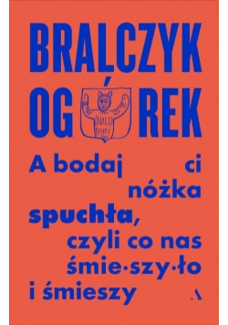 A bodaj Ci nóżka spuchła, czyli co nas śmieszyło i śmieszy