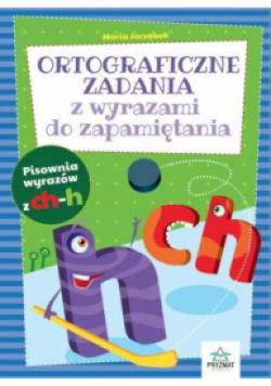 Ortograficzne zad. z wyrazami do zapamiętania CH-H