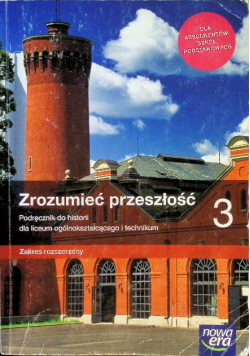 Historia LO 3 Zrozumieć przeszłość Podręcznik do historii dla liceum ogólnokształcącego i technikum Zakres rozszerzony